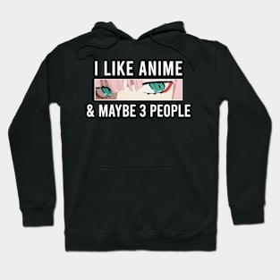 I Like Anime & Maybe 3 People Funny Anime Lover Hoodie